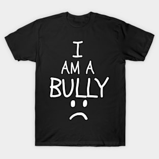 I Am A Bully Bullies Bullying Shaming T-Shirt
